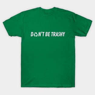 Don't be trashy simple T-Shirt